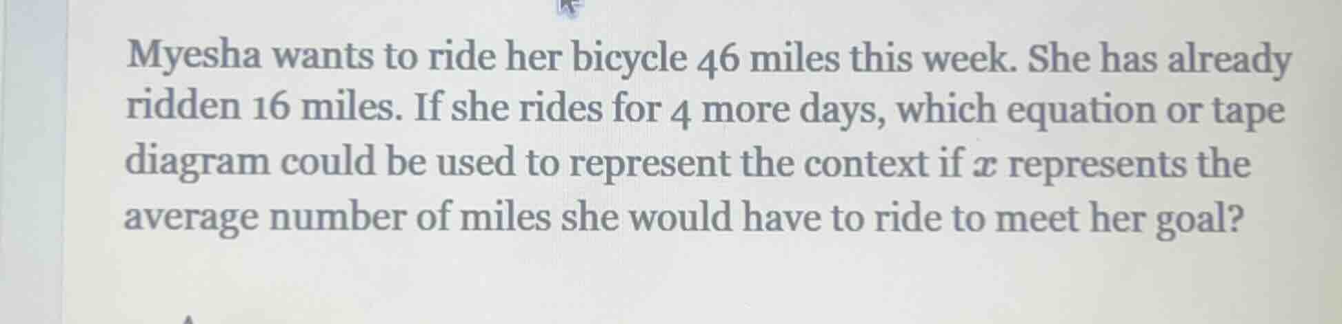 myesha wants to ride her bicycle 46 miles this week. she has already ri…