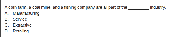 a corn farm, a coal mine, and a fishing company are all part of the ___…