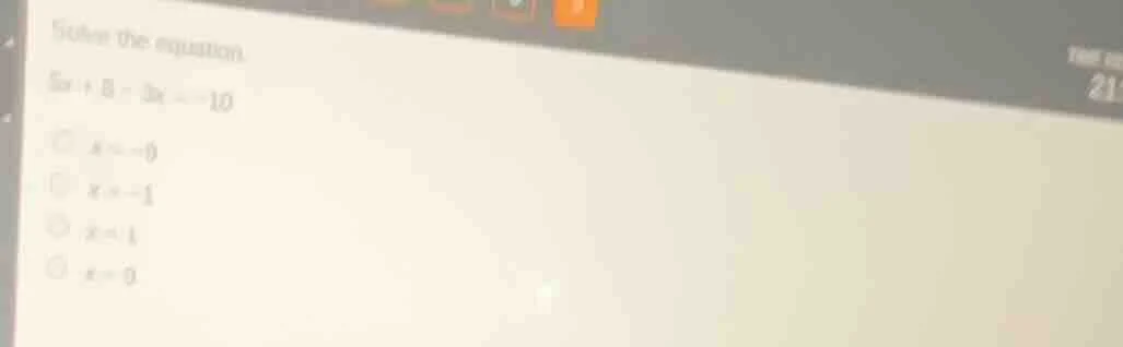 solve the equation. 5x + 8 - 3x = -10 ( x = -9 ) ( x = -1 ) ( x = 1 ) (…