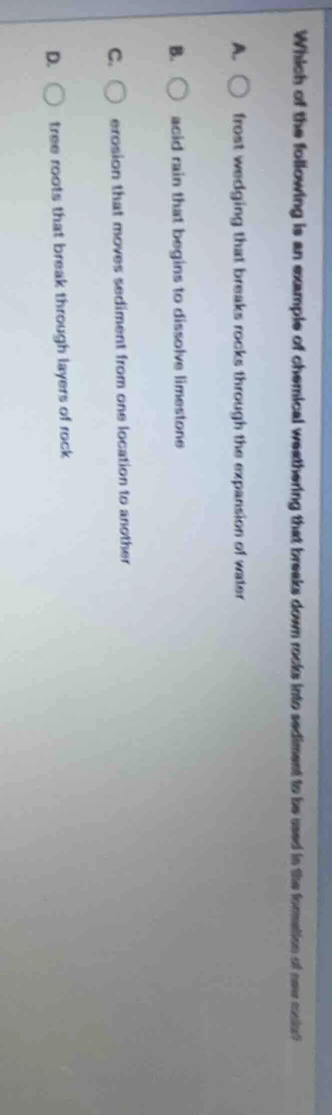 which of the following is an example of chemical weathering that breaks…