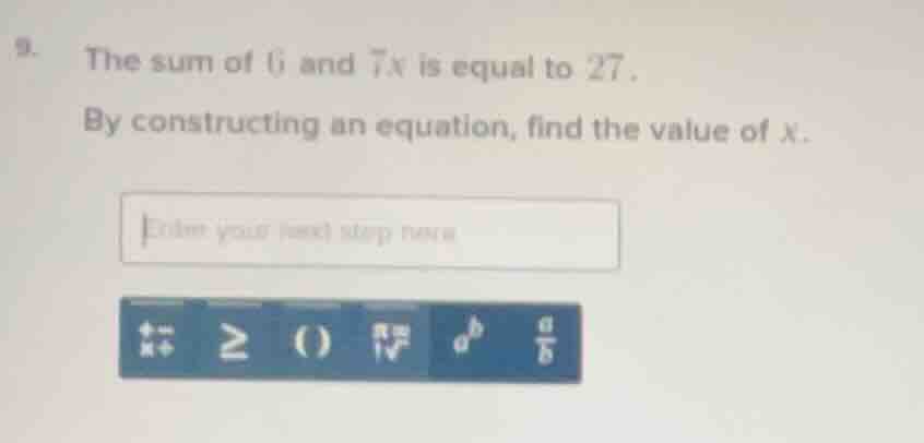 9. the sum of 6 and 7x is equal to 27. by constructing an equation, fin…