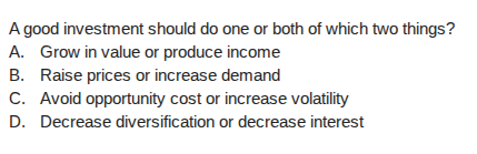 a good investment should do one or both of which two things? a. grow in…