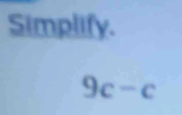 simplify. 9c - c