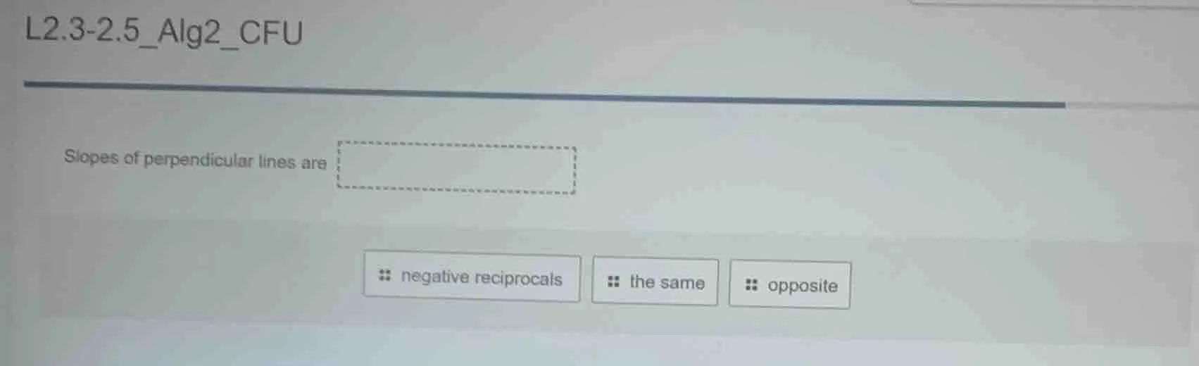 l2.3-2.5_alg2_cfu slopes of perpendicular lines are options: negative r…