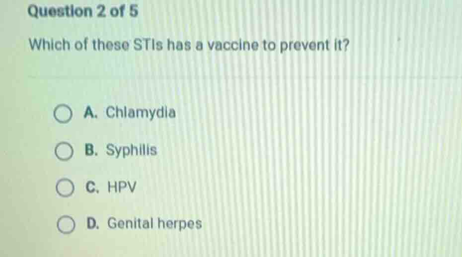 question 2 of 5 which of these stis has a vaccine to prevent it? a. chl…