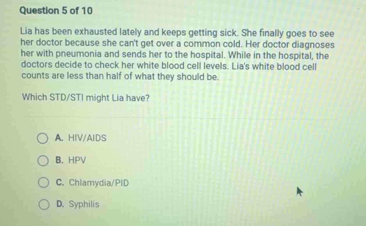 question 5 of 10 lia has been exhausted lately and keeps getting sick. …