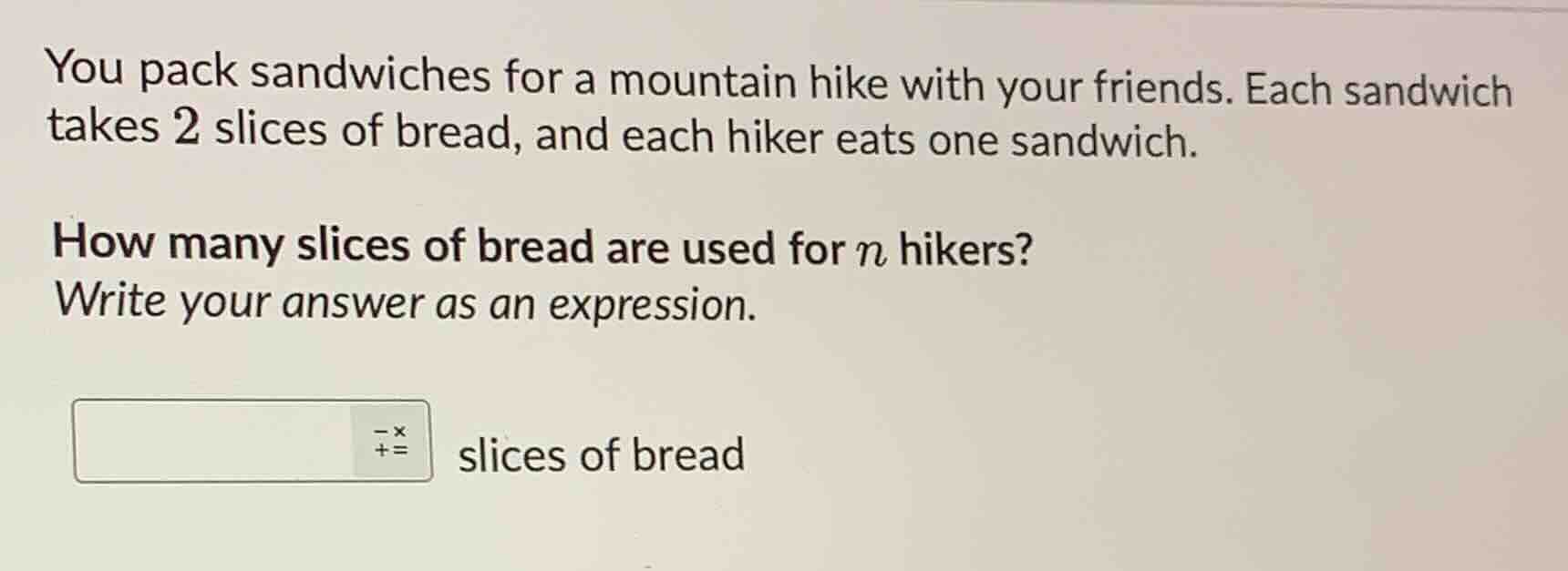 you pack sandwiches for a mountain hike with your friends. each sandwic…