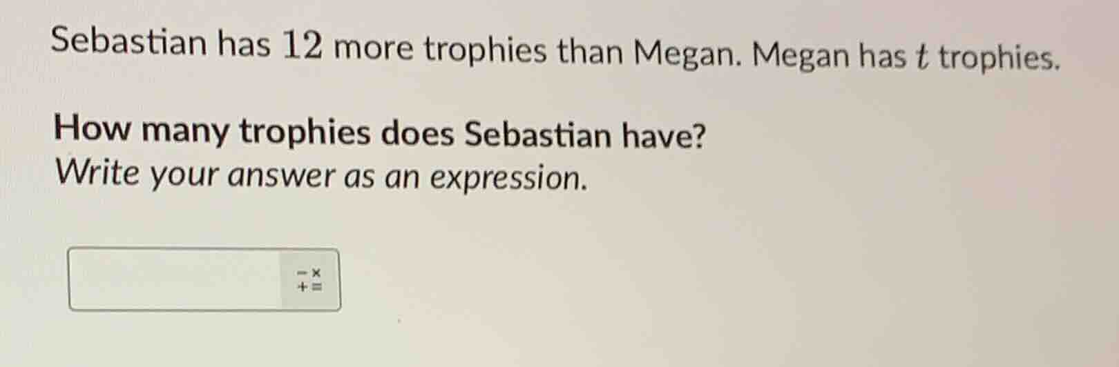 sebastian has 12 more trophies than megan. megan has t trophies. how ma…