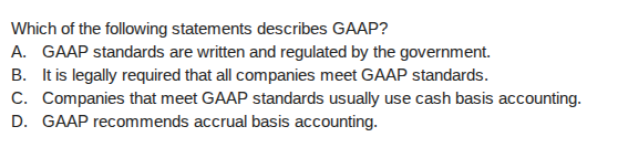 which of the following statements describes gaap? a. gaap standards are…