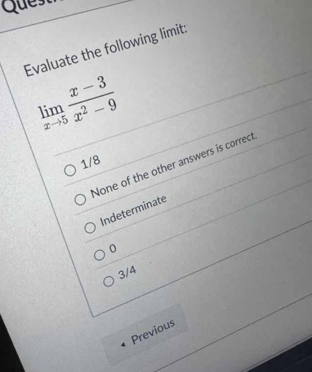 evaluate the following limit: \\lim_{x \\to 5} \\frac{x - 3}{x^2 - 9} \…