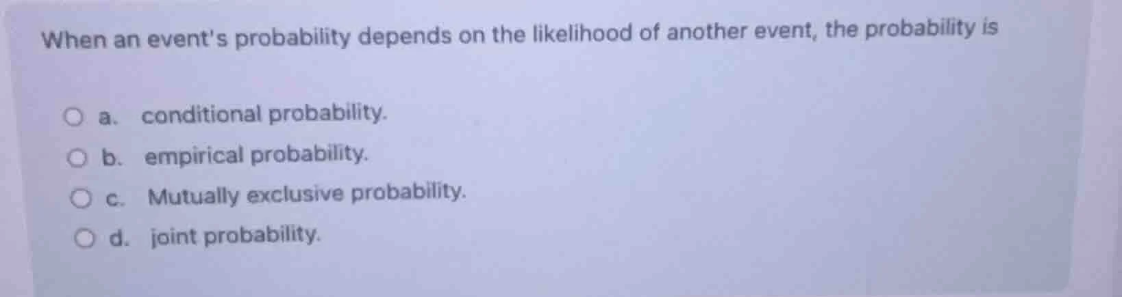 when an events probability depends on the likelihood of another event, …