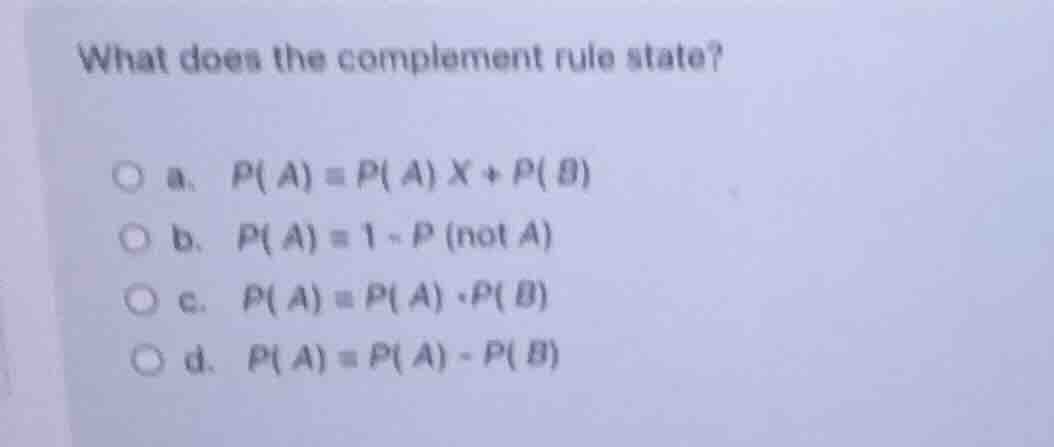 what does the complement rule state? a. $p(a) = p(a) \\times + p(b)$ b.…