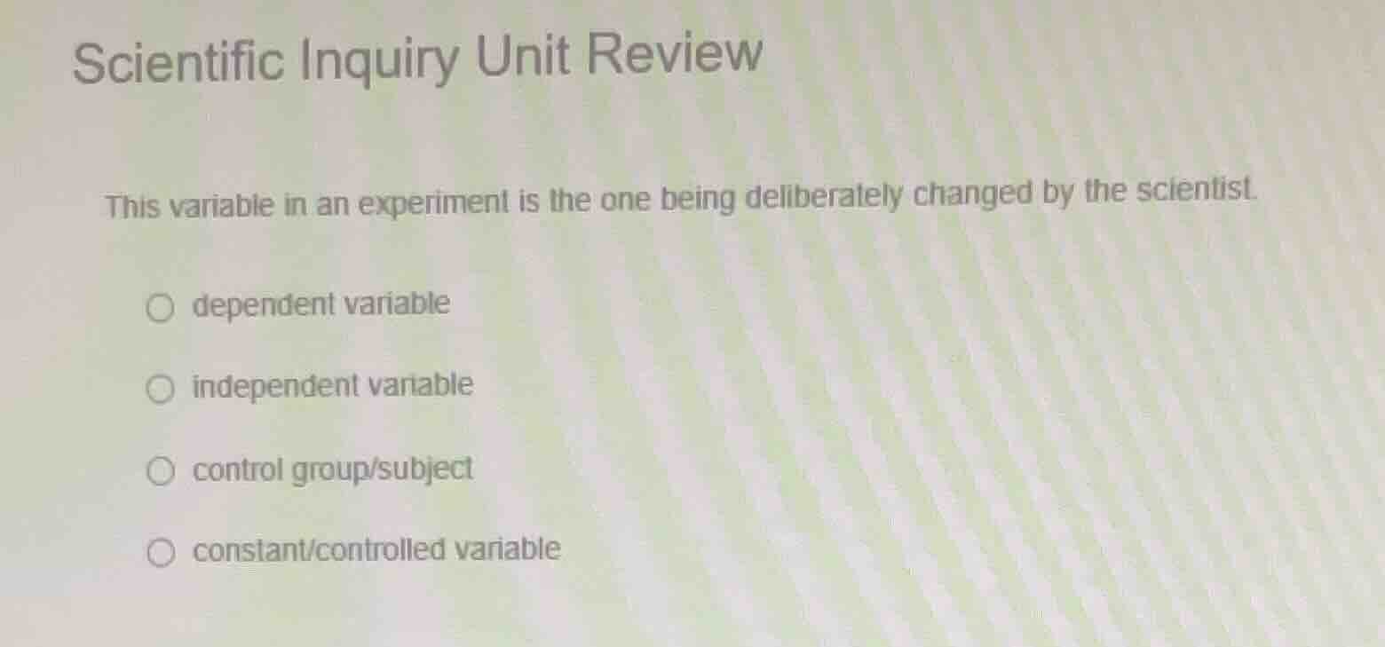 scientific inquiry unit review this variable in an experiment is the on…