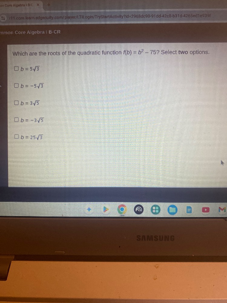 which are the roots of the quadratic function $f(b) = b^2 - 75$? select…