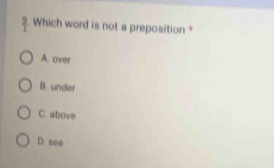 2. which word is not a prepositiona. overb. underc. aboved. see