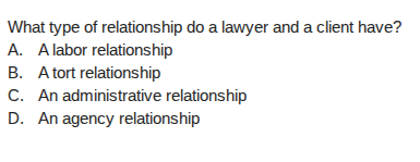 what type of relationship do a lawyer and a client have? a. a labor rel…