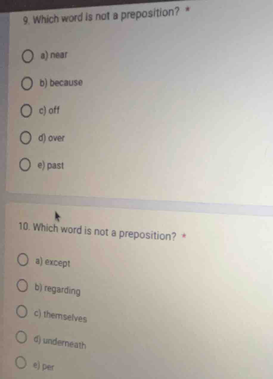 9. which word is not a preposition? * a) near b) because c) off d) over…