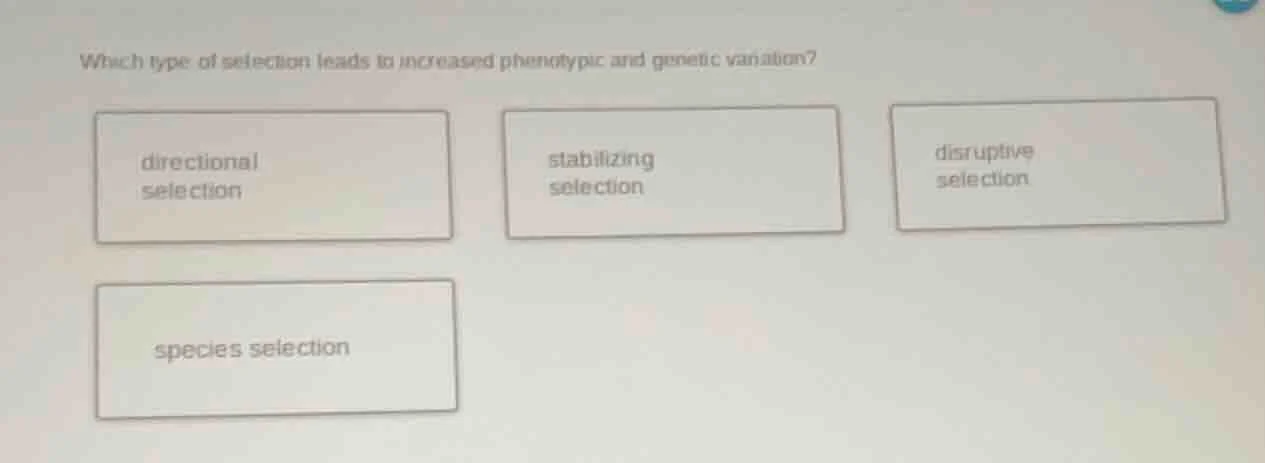 which type of selection leads to increased phenotypic and genetic varia…