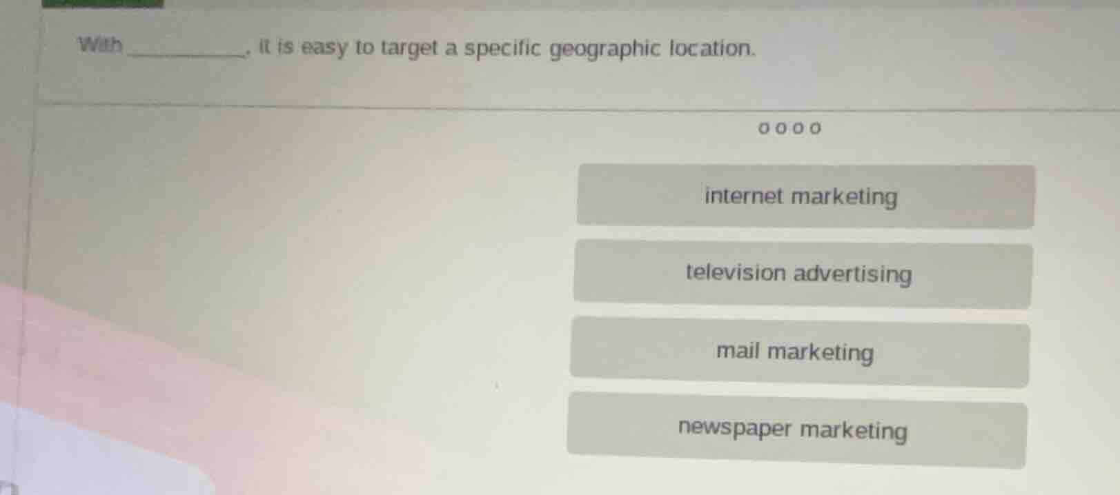 with ______, it is easy to target a specific geographic location. inter…