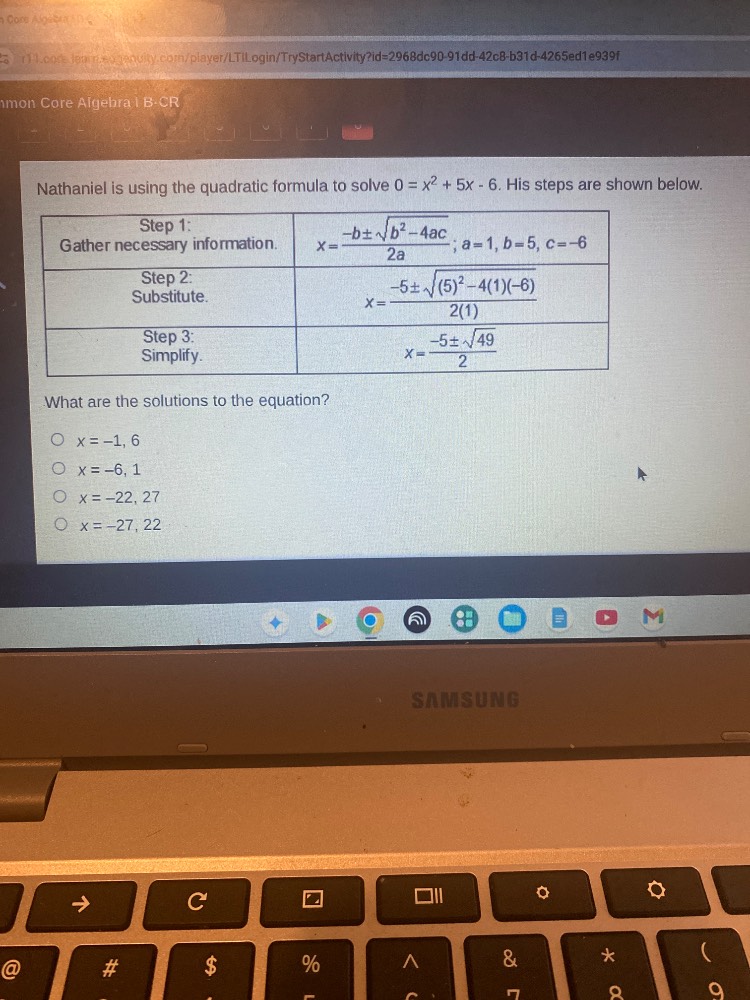 nathaniel is using the quadratic formula to solve $0 = x^2 + 5x - 6$. h…