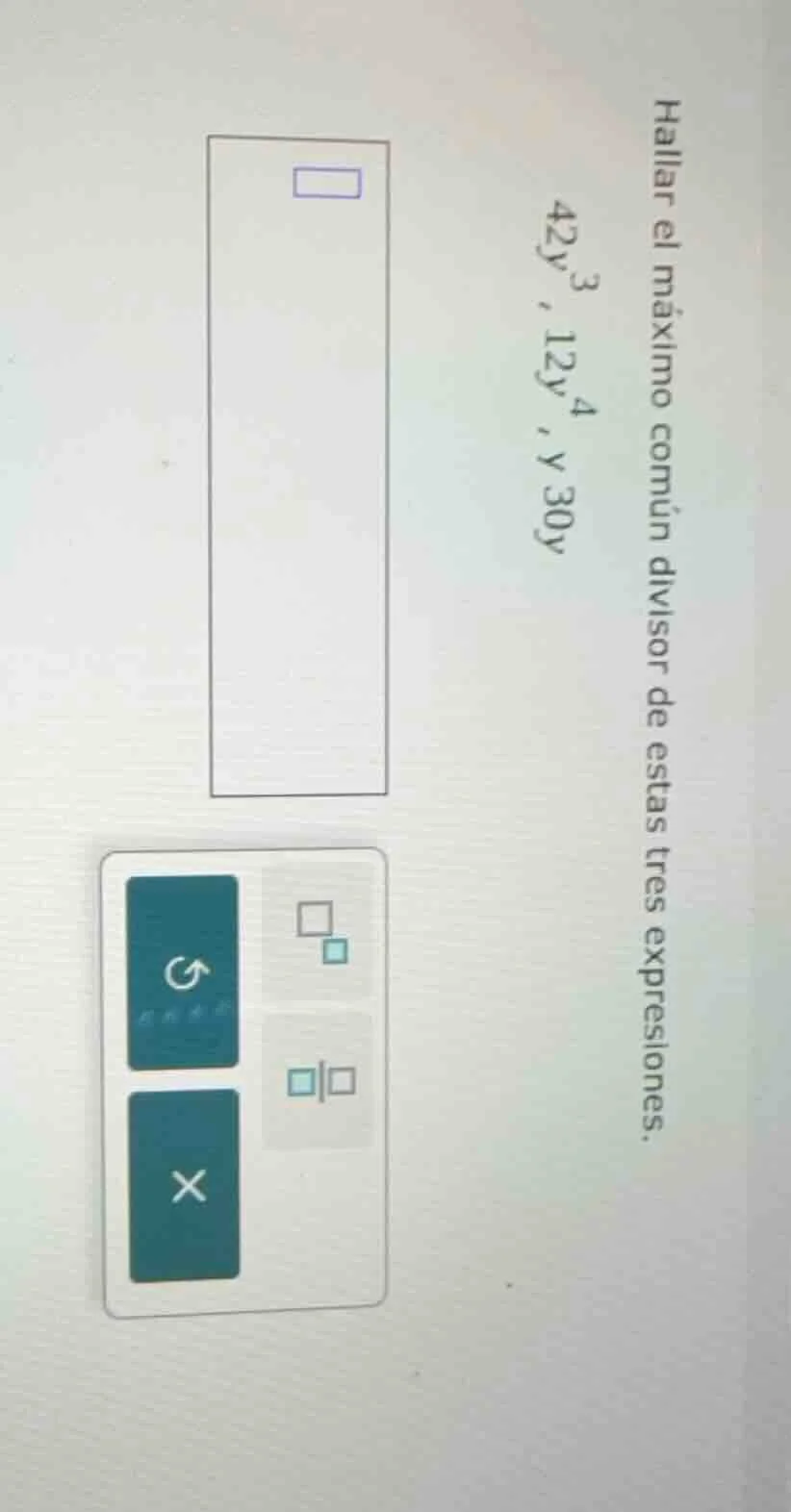 hallar el máximo común divisor de estas tres expresiones. 42y³, 12y⁴, y…