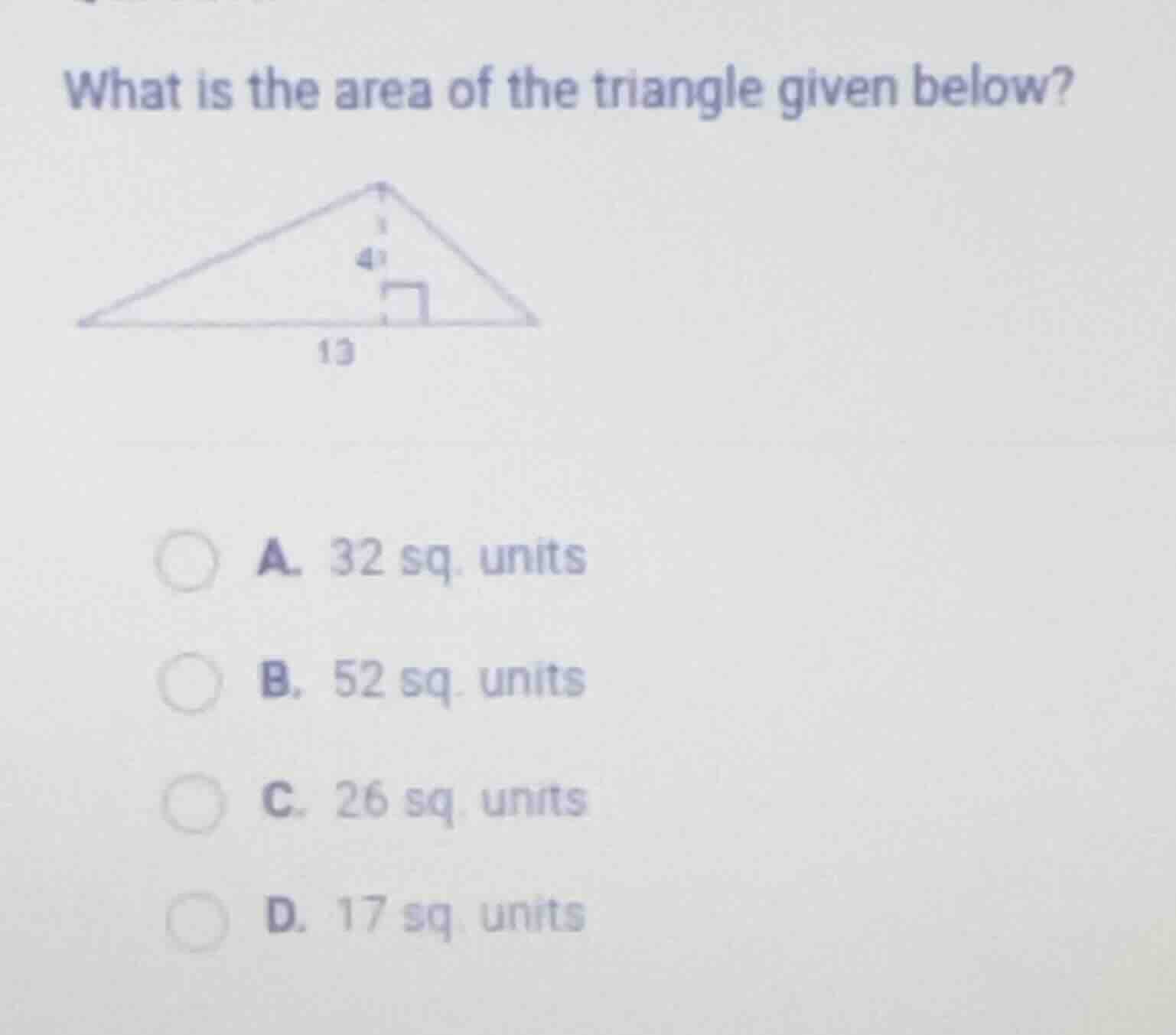 what is the area of the triangle given below? a. 32 sq. units b. 52 sq.…