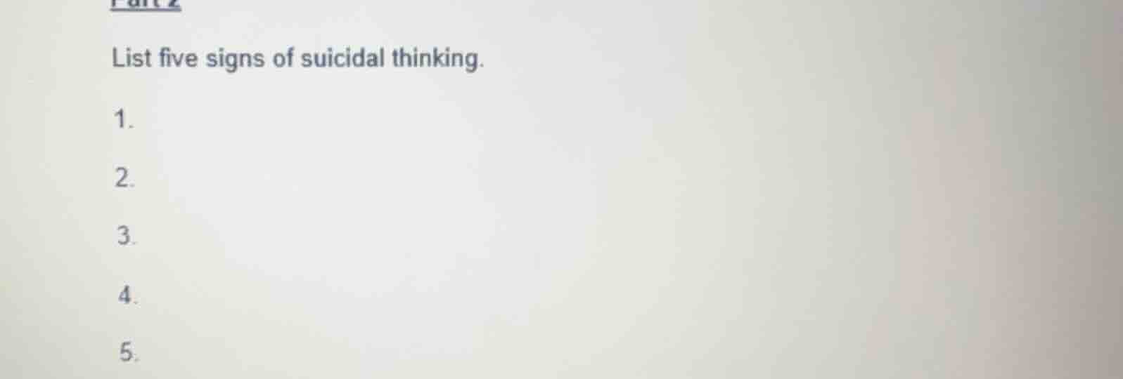 list five signs of suicidal thinking. 1. 2. 3. 4. 5.