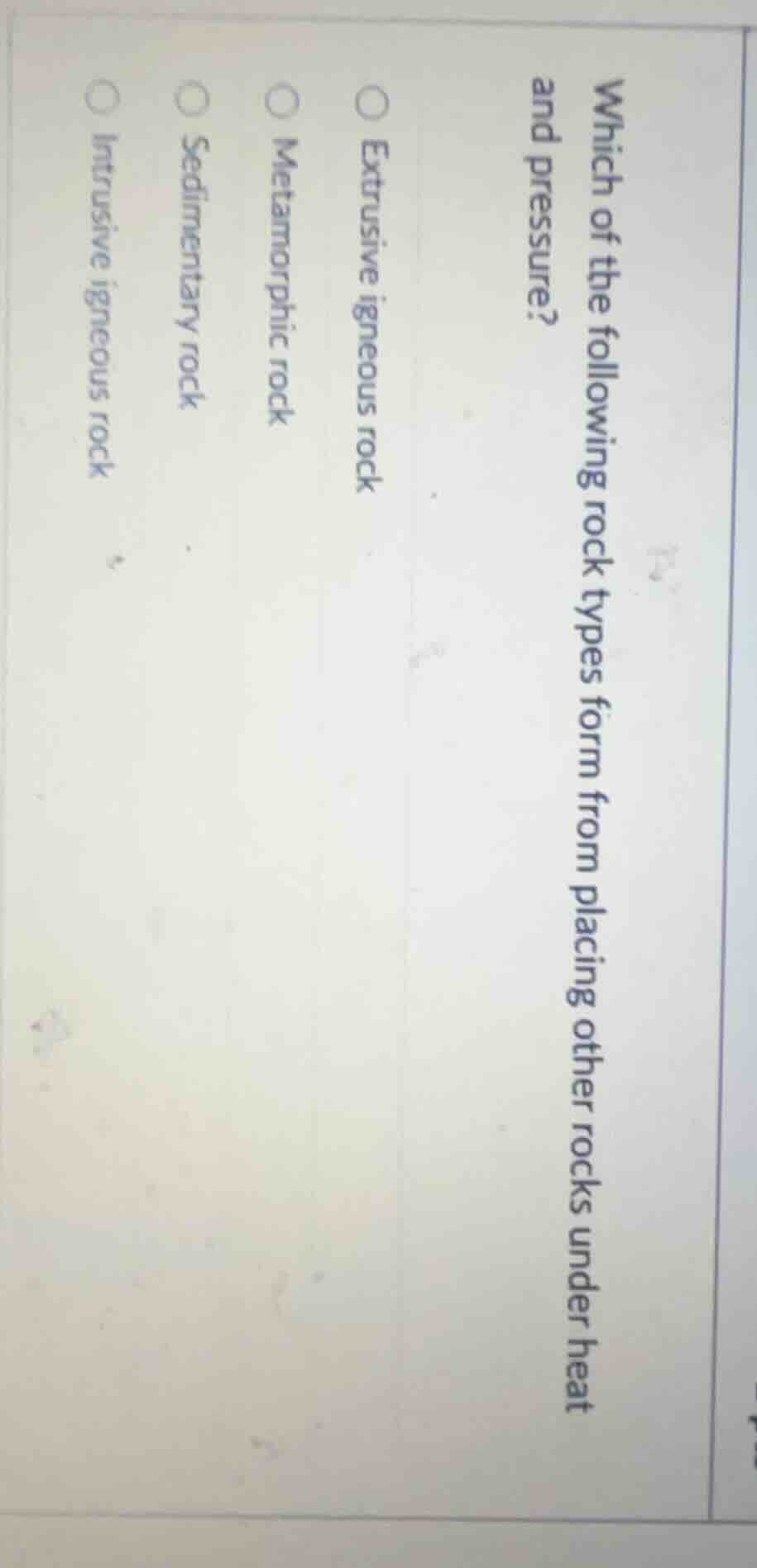 which of the following rock types form from placing other rocks under h…