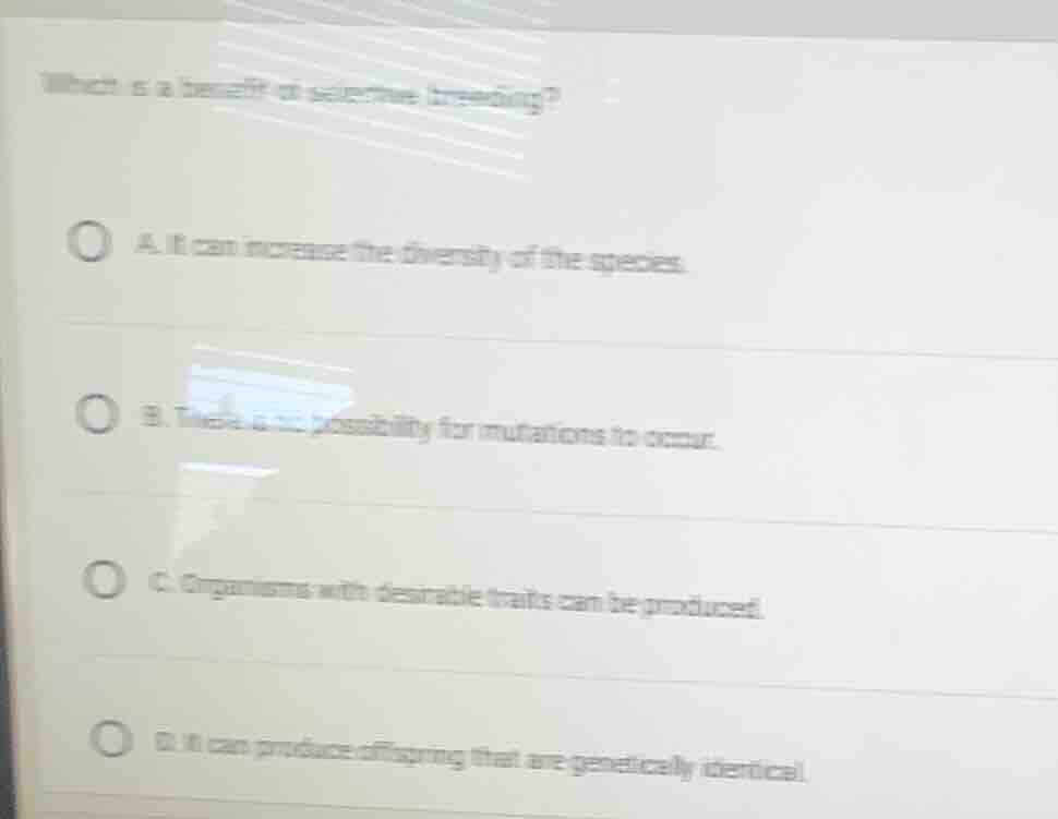which is a benefit of selective breeding? a. it can increase the divers…
