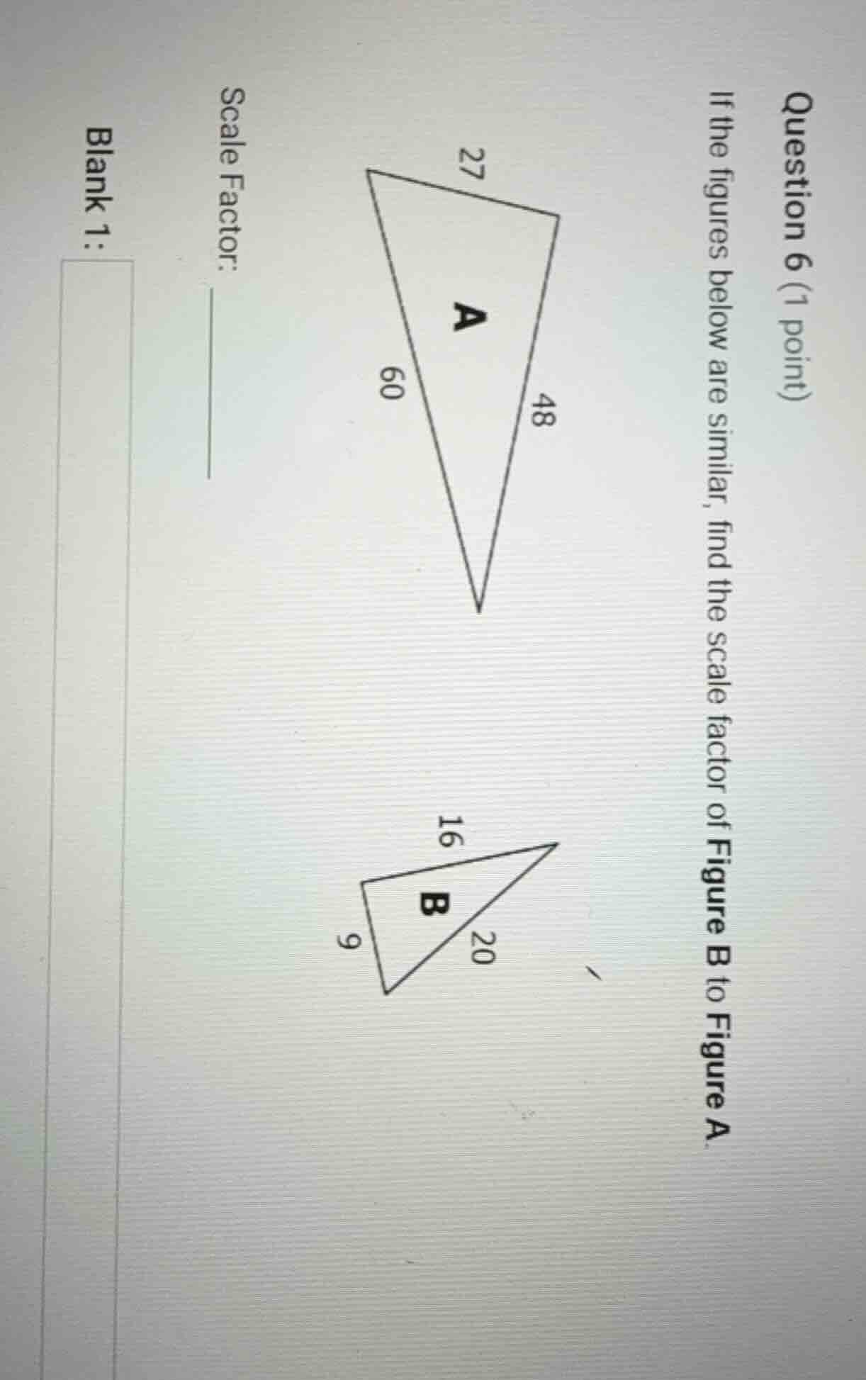 question 6 (1 point) if the figures below are similar, find the scale f…