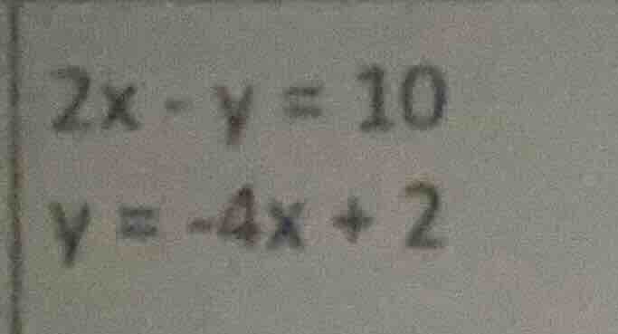 2x - y = 10\ y = -4x + 2