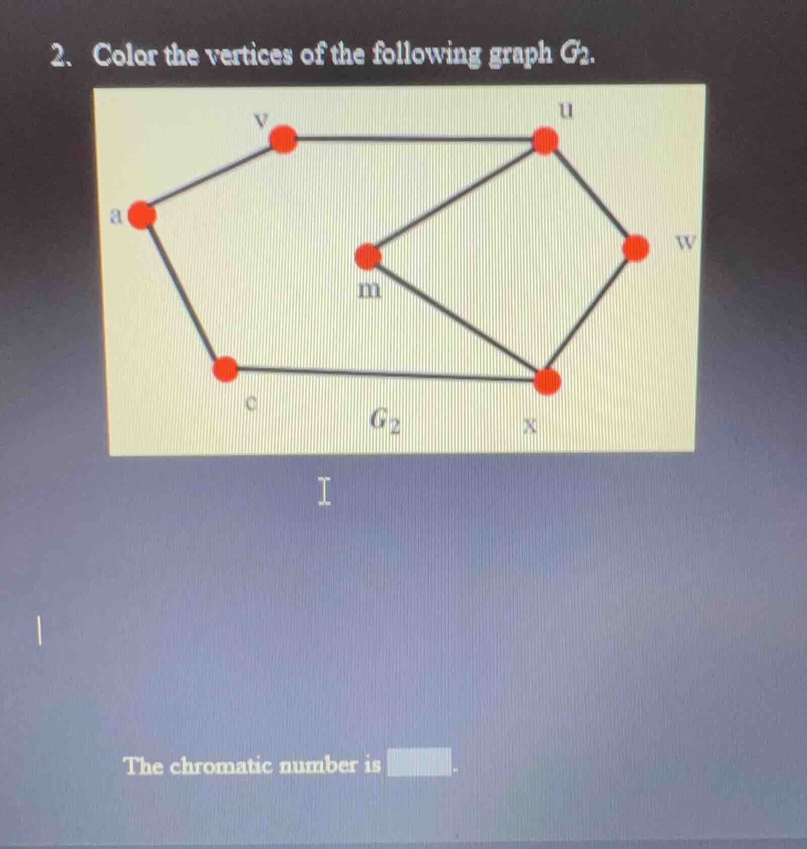 2. color the vertices of the following graph ( g_2 ). the chromatic num…