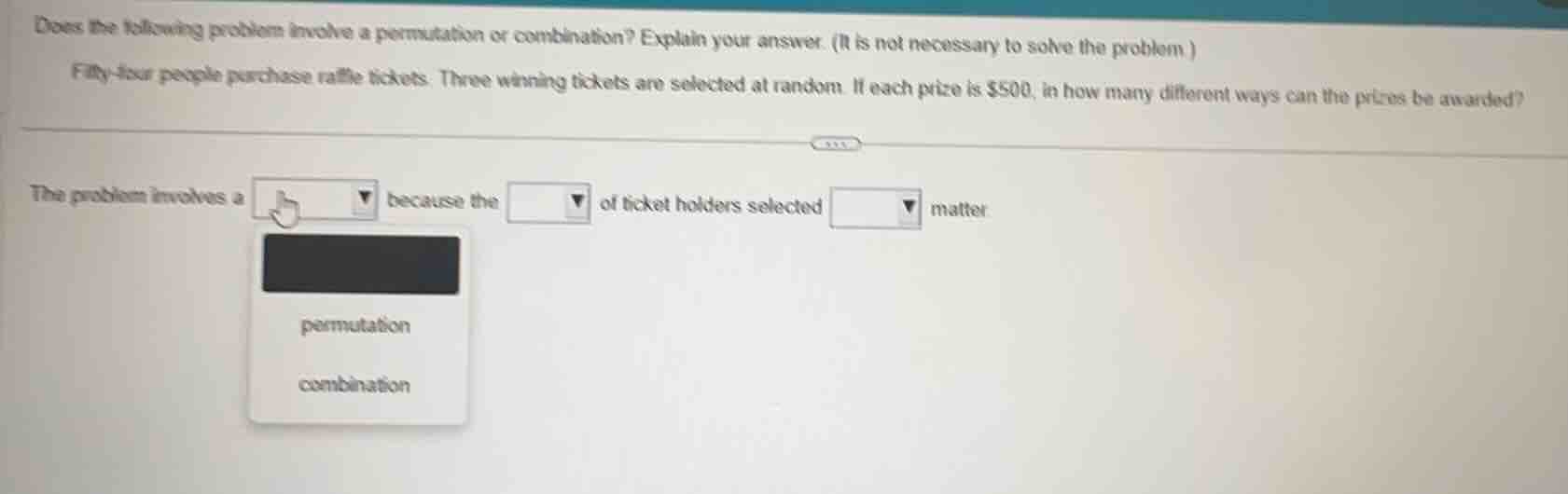 does the following problem involve a permutation or combination? explai…