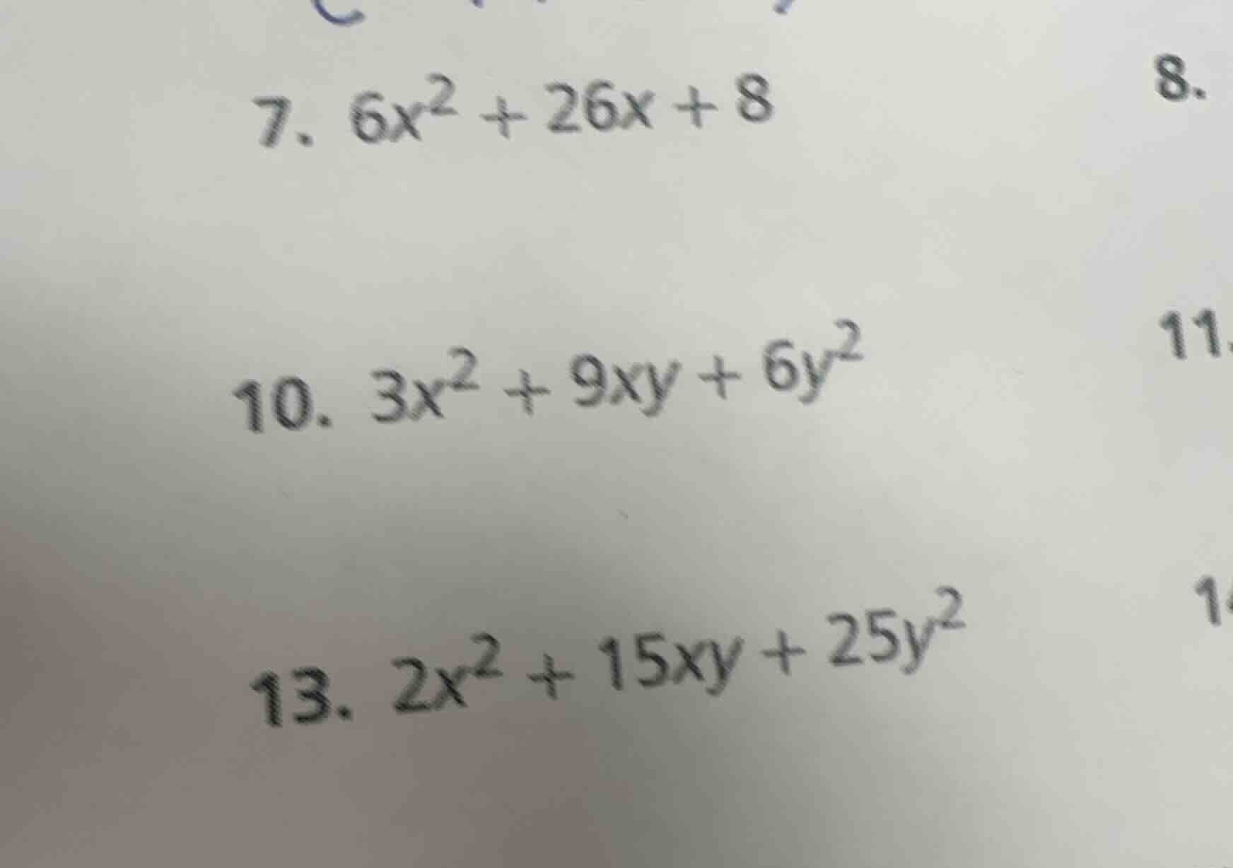 7. $6x^2 + 26x + 8$ 8. 10. $3x^2 + 9xy + 6y^2$ 11. 13. $2x^2 + 15xy + 2…
