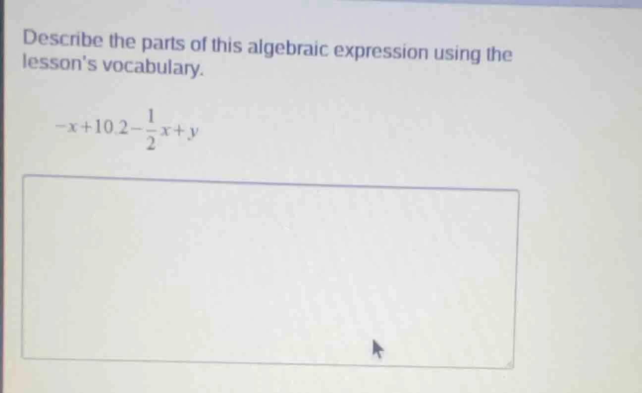 describe the parts of this algebraic expression using the lessons vocab…