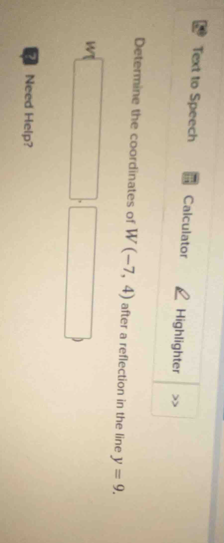 determine the coordinates of w (-7, 4) after a reflection in the line y…