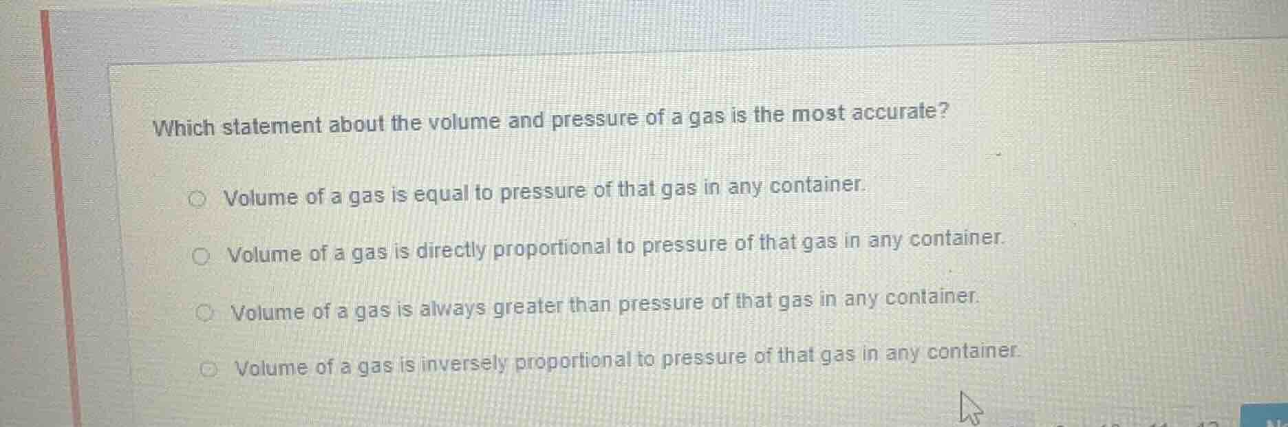 which statement about the volume and pressure of a gas is the most accu…