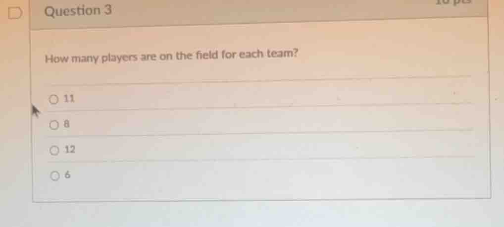 question 3 how many players are on the field for each team? ○ 11 ○ 8 ○ …