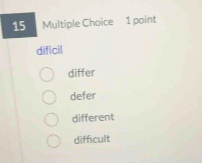 15 multiple choice 1 point difícil differ defer different difficult