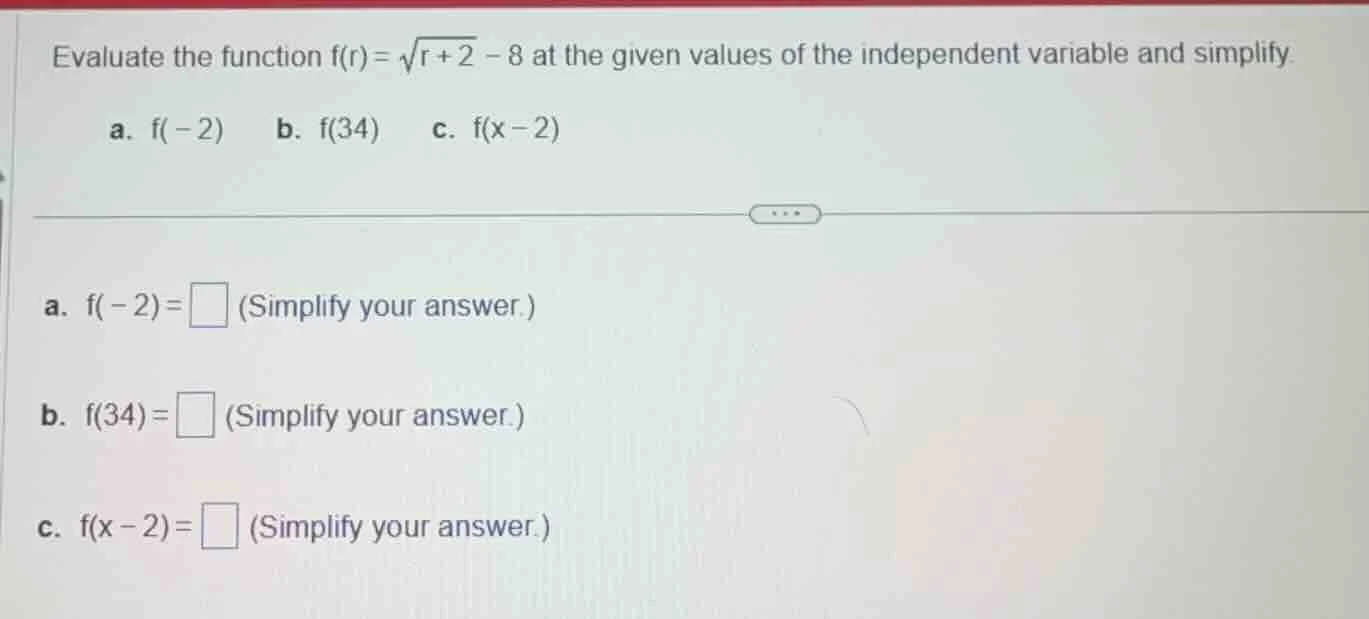 evaluate the function $f(r)=\\sqrt{r + 2}-8$ at the given values of the…