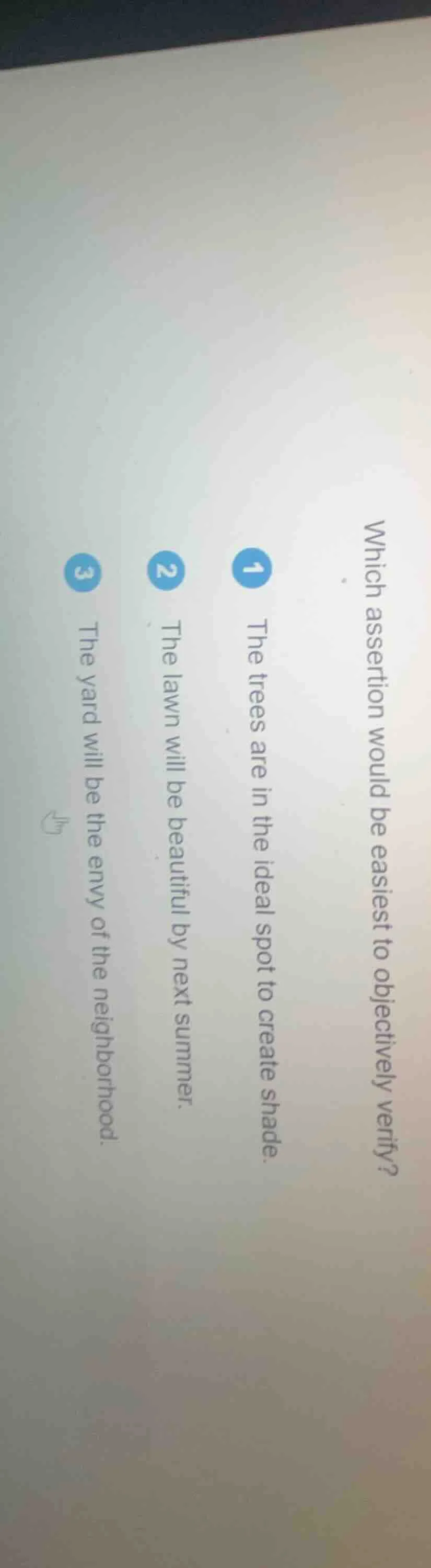 which assertion would be easiest to objectively verify? 1 the trees are…
