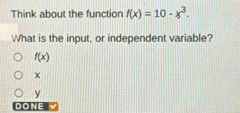 think about the function $f(x) = 10 - x^3$. what is the input, or indep…