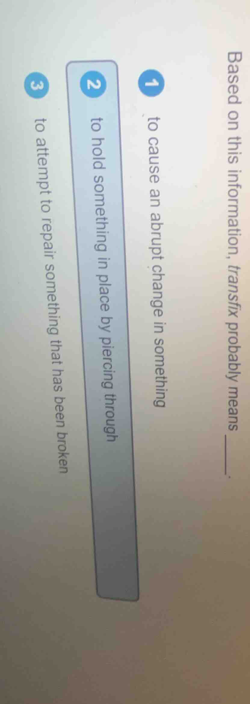 based on this information, transfix probably means ______. 1 to cause a…