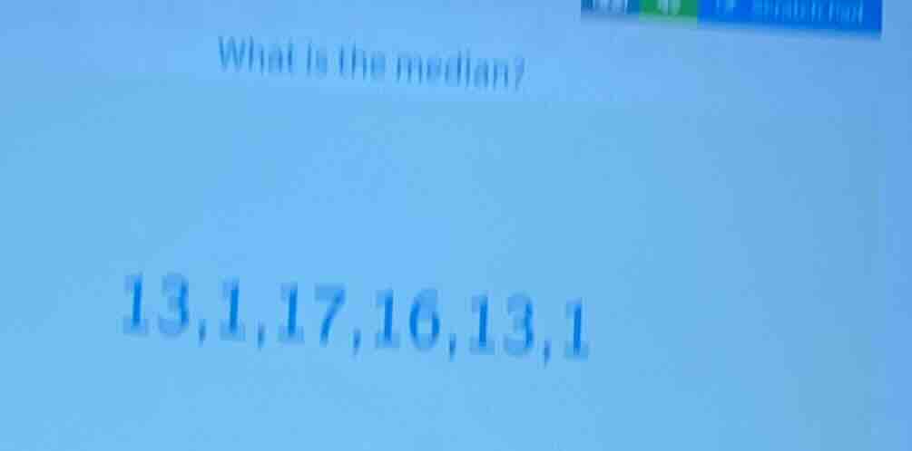 what is the median? 13,1,17,16,13,1