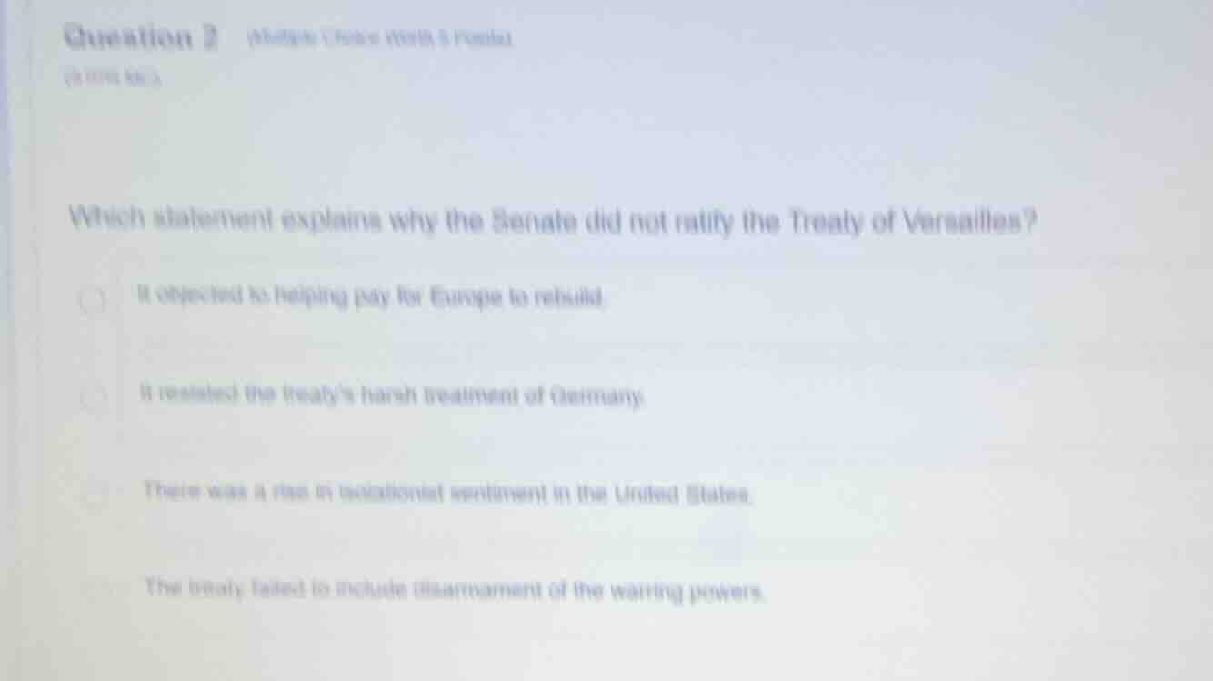 question 2 which statement explains why the senate did not ratify the t…