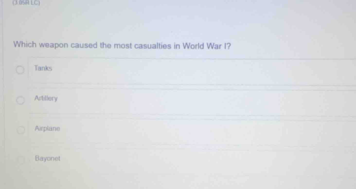 which weapon caused the most casualties in world war i? tanks artillery…