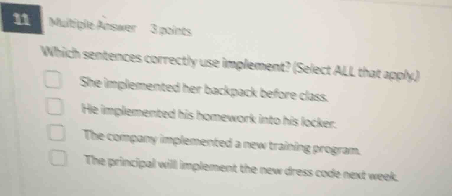 11 multiple answer 3 points which sentences correctly use implement? (s…
