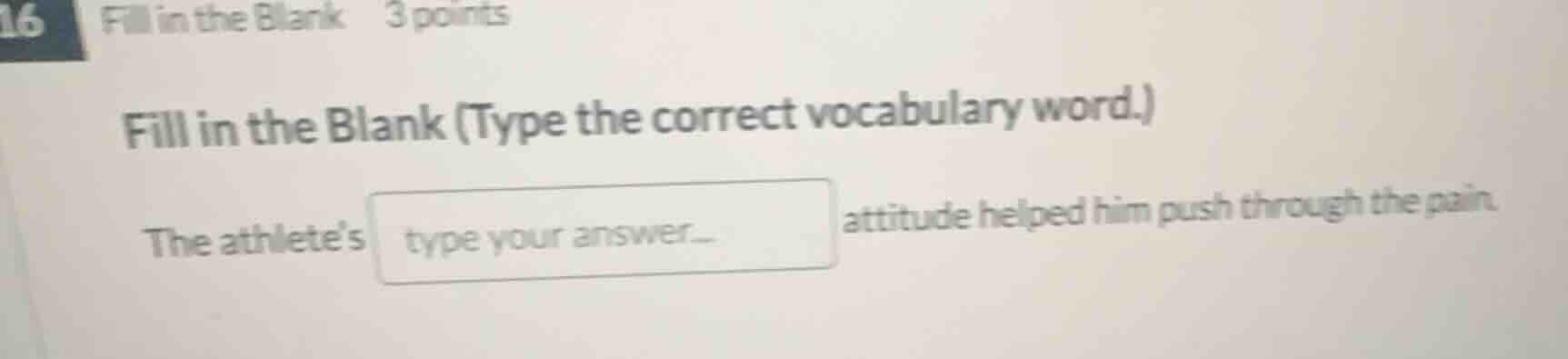 16 fill in the blank 3 points fill in the blank (type the correct vocab…