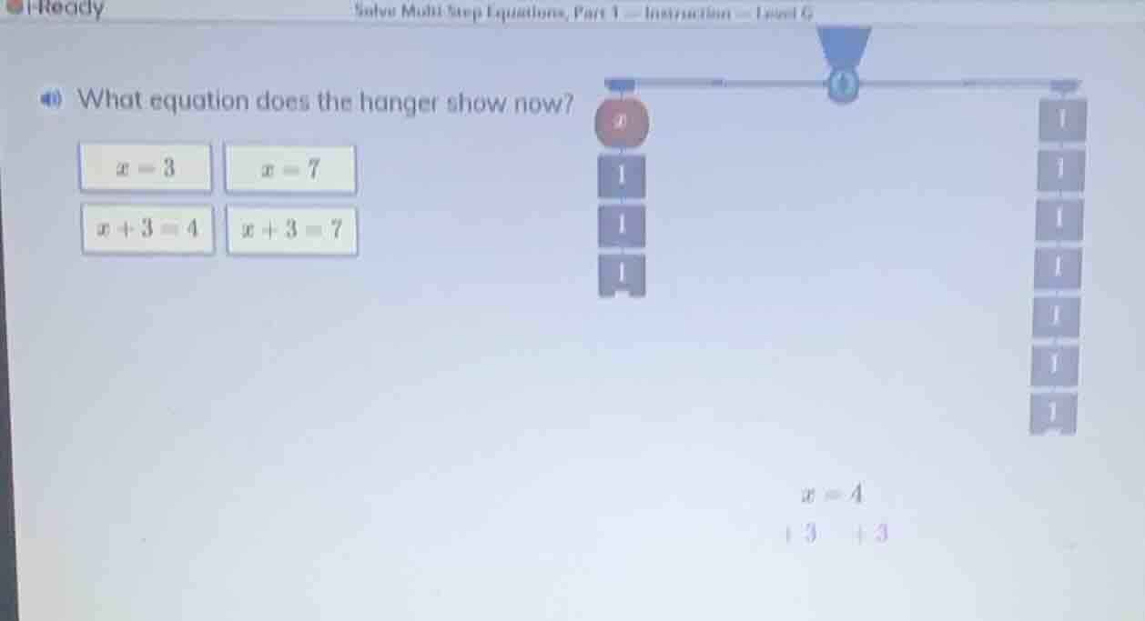 what equation does the hanger show now? $x = 3$ $x = 7$ $x + 3 = 4$ $x …