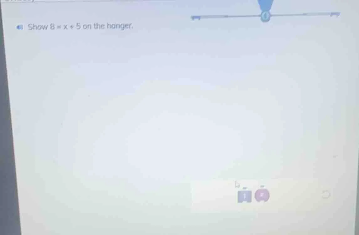 show $8 = x + 5$ on the hanger.